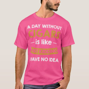 Ein Tag ohne Zigarren ist wie ein Kinderspiel T-Shirt
