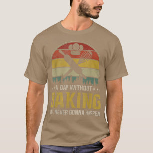 Ein Tag ohne zu backen ist wie sonnig T-Shirt
