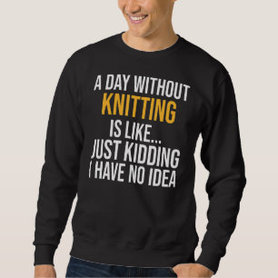 Ein Tag ohne zu knicken ist wie ein Tag Sweatshirt