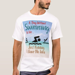 Ein Tag ohne zu schwimmen ist wie ein Kinderspiel, T-Shirt