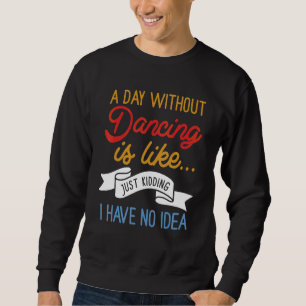 Ein Tag ohne zu tanzen ist wie nur das Kind, das i Sweatshirt