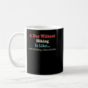 Ein Tag ohne zu wandern ist wie ein Kind, das ich Kaffeetasse