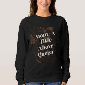 Ein Titel über Queen Motivationszitat Muttertag Sweatshirt