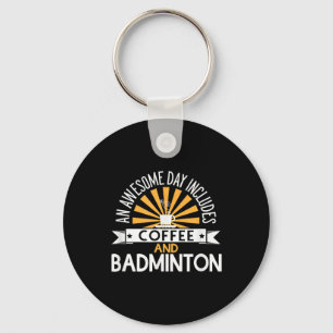 Ein toller Tag beinhaltet Kaffee und Badminton Schlüsselanhänger