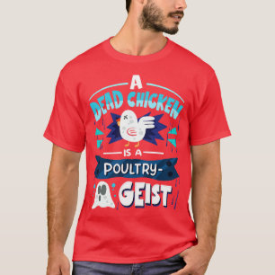 Ein totes Huhn ist ein Geflügel-Geist-Ghost-Pun T-Shirt