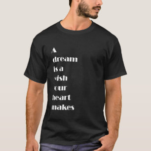 Ein Traum ist ein Wunsch, den dein Herz macht T-Shirt