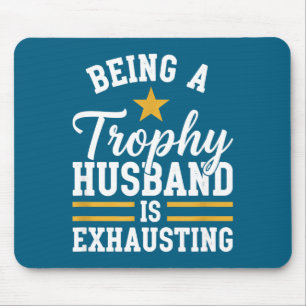 Ein Trophäen-Ehemann zu sein ist anstrengend lusti Mousepad