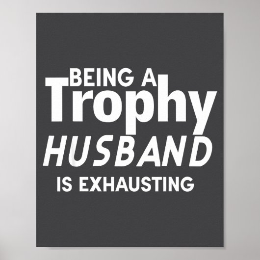 Ein Trophäen-Ehemann zu sein ist erschöpfend  Poster (Vorne)