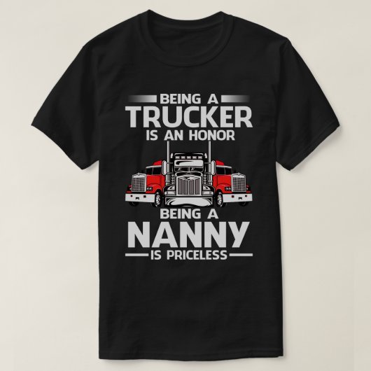 Ein Trucker zu sein ist eine Ehre, ein NANNY zu se T-Shirt (Design vorne)