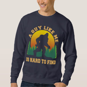 Ein Typ wie ich ist schwer zu finden BigFoot-Gläub Sweatshirt