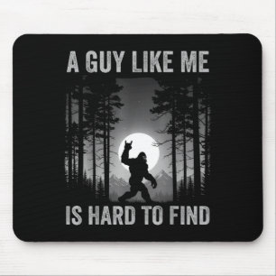 Ein Typ wie ich ist schwer zu finden Wald Bigfoot  Mousepad