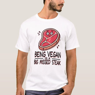 Ein Veganer zu sein ist ein großes verpasstes Stea T-Shirt