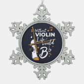 Ein violinistischer Urlaub ohne Geigerleben würde  Schneeflocken Zinn-Ornament (Vorderseite)