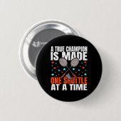 Ein wahrer Champion wird durch ein Shuttle Badmint Button (Vorne & Hinten)