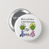 Ein was für Mädchen tut, um herrlich zu schauen! Button (Vorne & Hinten)