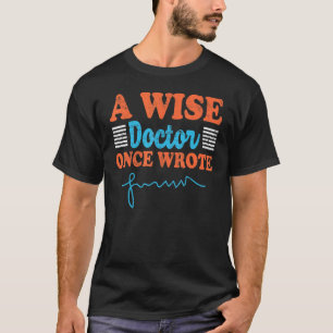 Ein weiser Arzt schrieb einst Sing Doktors Handsch T-Shirt