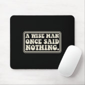 Ein weiser Mann sagte nichts Lustiges Sarkastisch Mousepad (Mit Mouse)