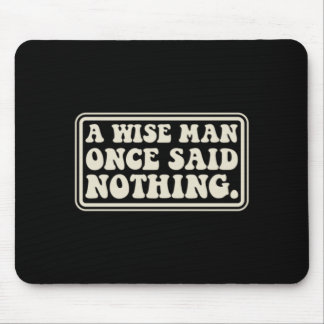 Ein weiser Mann sagte nichts Lustiges Sarkastisch  Mousepad