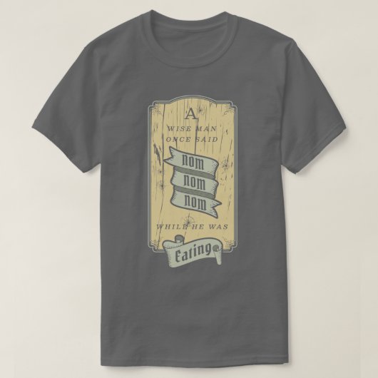 Ein weiser Mann sagte Nom Nom T-Shirt (Design vorne)