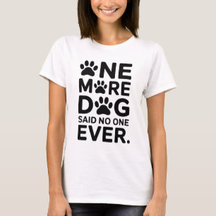 Ein weiterer Hund, sagte niemand jemals - Lustige T-Shirt