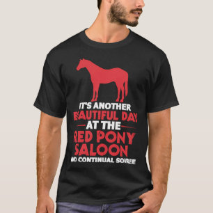 Ein weiterer schöner Tag im Roten Pony Saloon T-Shirt