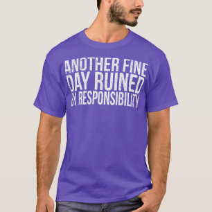 Ein weiterer schöner Tag, ruiniert durch Verantwor T-Shirt