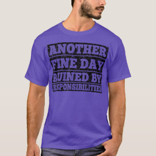 Ein weiterer schöner Tag, ruiniert durch Verantwor T-Shirt