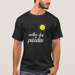 Ein weiterer Tag im Paradies mit Sonne T-Shirt