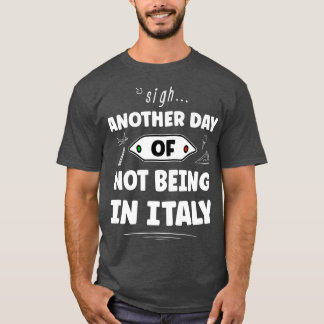 Ein weiterer Tag, nicht in Italien lustig italieni T-Shirt
