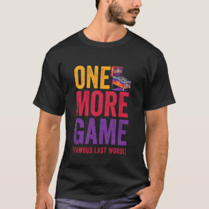 Ein weiteres Spiel Berühmte letzte Worte Lustiger  T-Shirt