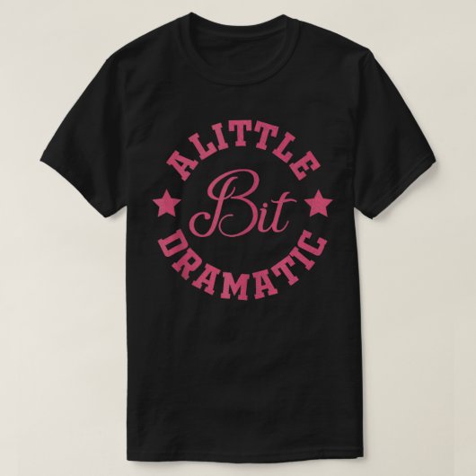Ein wenig dramatische lustige Sprichwort lustige G T-Shirt (Design vorne)