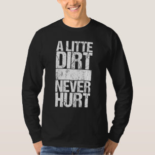 Ein wenig schmutzig nie verletzt T-Shirt