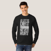 Ein wenig schmutzig nie verletzt T-Shirt (Vorne ganz)