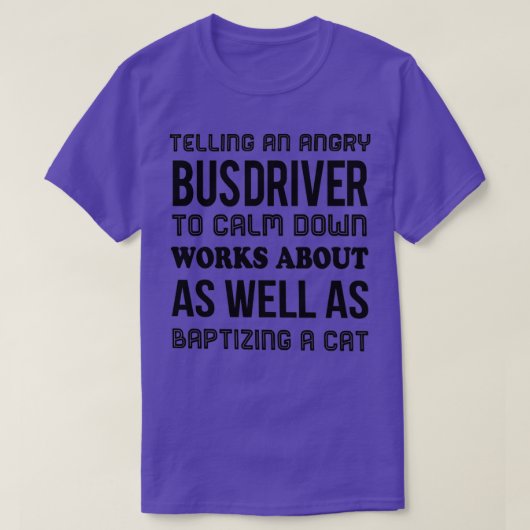 Ein wütender Busfahrer soll sich beruhigen T-Shirt (Design vorne)