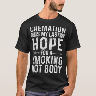 Einäscherung ist meine letzte Hoffnung auf einen r T-Shirt