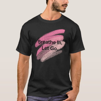 Einatmen, Lass Go - Motivierend Brush Stroke des T-Shirt