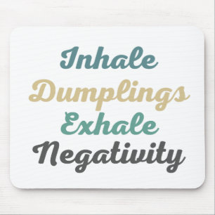 Einatmen von Dumplings Exhale Negativity Mouse Pad Mousepad