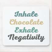 Einatmen von Schokolade Exhale Negativativity Mous Mousepad (Vorne)
