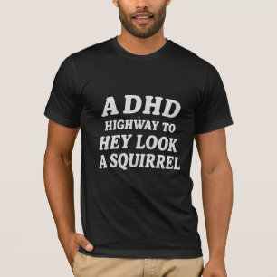 Eine ADHS-Autobahn zu hey schau ein Eichhörnchen T-Shirt