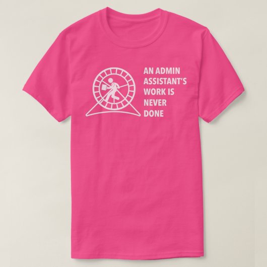 Eine Admin-Assistenzarbeit wird nie ausgeführt T-Shirt (Design vorne)