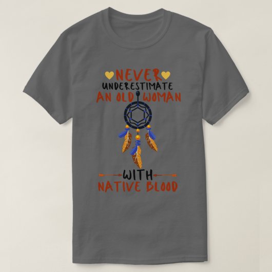 Eine alte Frau mit nativem Blut nie unterschätzen T-Shirt (Design vorne)