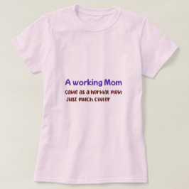Eine arbeitende Mutter, genau wie eine normale Mut T-Shirt