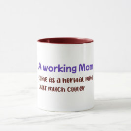 Eine arbeitende Mutter, genau wie eine normale Mut Tasse