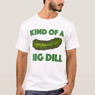 Eine Art Big Dill (Deal) Green Kosher Pickle Fan T-Shirt