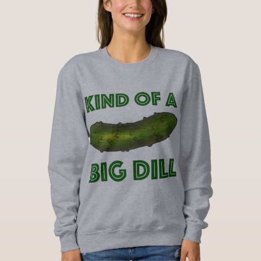 Eine Art Big Dill (Deal) Green Pickle Sweatshirt (Vorderseite)