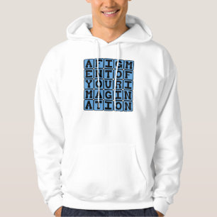 Eine Ausgeburt Ihrer Fantasie, imaginäre Vorstellu Hoodie