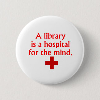 Eine Bibliothek ist ein Krankenhaus für den Geist Button