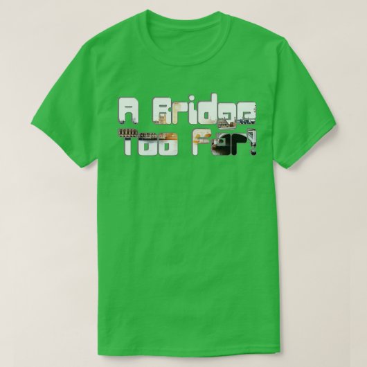 Eine Brücke zu weit T-Shirt (Design vorne)
