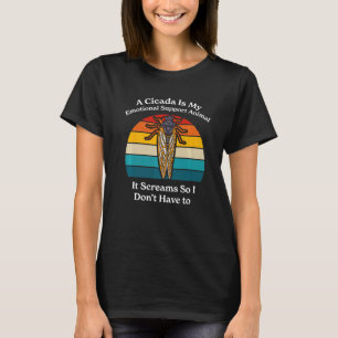 Eine Cicada ist meine emotionale Unterstützung für T-Shirt