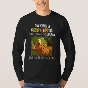 Eine Dackel zu besitzen ist wie im Mafia-Hund zu s T-Shirt